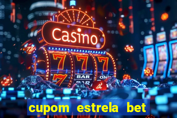 cupom estrela bet primeiro deposito